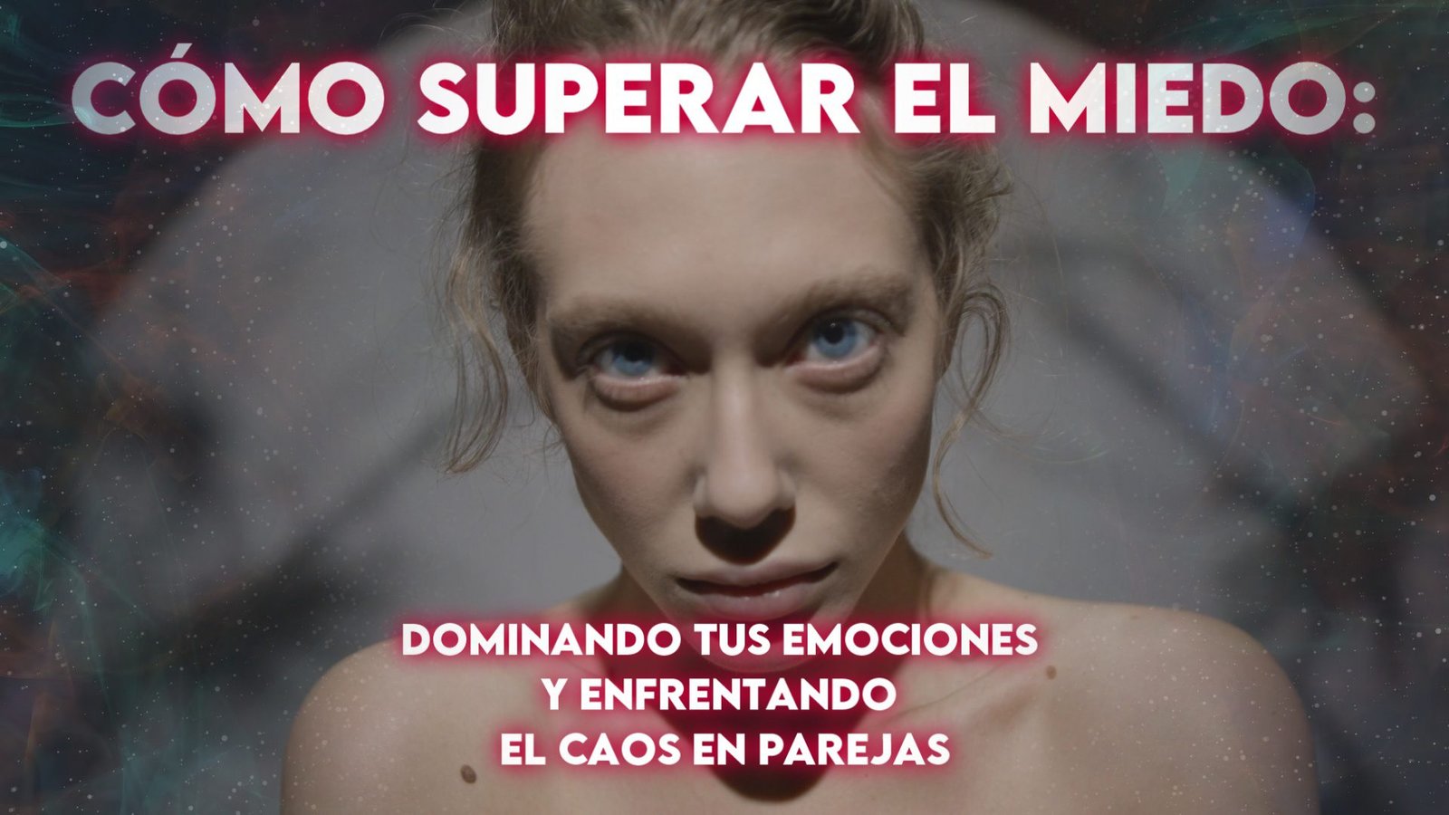 Cómo Superar el Miedo: Dominando tus Emociones y Enfrentando el Caos en Parejas